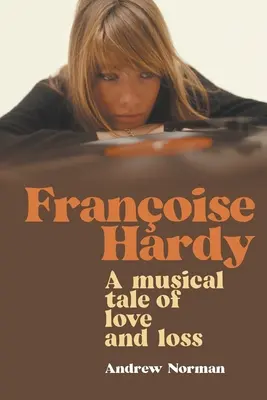 Françoise Hardy : Un conte musical d'amour et de perte - Francoise Hardy: A musical tale of love and loss