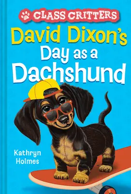 La journée de David Dixon en tant que teckel (Class Critters #2) - David Dixon's Day as a Dachshund (Class Critters #2)