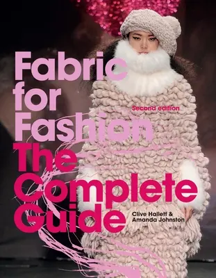Le tissu pour la mode : Le guide complet Deuxième édition - Fabric for Fashion: The Complete Guide Second Edition