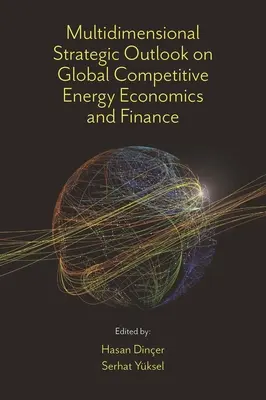 Perspectives stratégiques multidimensionnelles sur la compétitivité mondiale de l'économie et de la finance de l'énergie - Multidimensional Strategic Outlook on Global Competitive Energy Economics and Finance