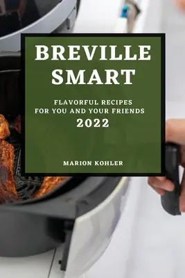 Breville Smart 2022 : Recettes savoureuses pour vous et vos amis - Breville Smart 2022: Flavorful Recipes for You and Your Friends