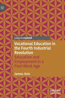 L'enseignement professionnel dans la quatrième révolution industrielle : L'éducation et l'emploi à l'ère du post-travail - Vocational Education in the Fourth Industrial Revolution: Education and Employment in a Post-Work Age