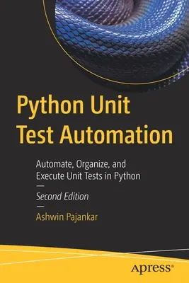 Python Unit Test Automation : Automatiser, organiser et exécuter des tests unitaires en Python - Python Unit Test Automation: Automate, Organize, and Execute Unit Tests in Python