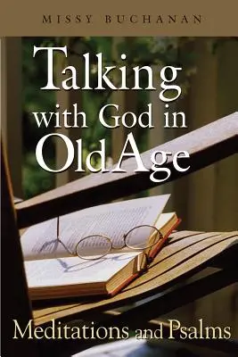 Parler avec Dieu dans la vieillesse : Méditations et Psaumes - Talking with God in Old Age: Meditations and Psalms
