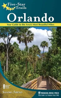 Five-Star Trails : Orlando : Votre guide des plus belles randonnées de la région - Five-Star Trails: Orlando: Your Guide to the Area's Most Beautiful Hikes