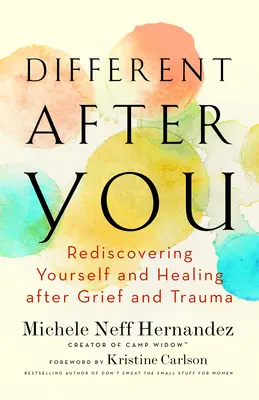 Différent après toi : Se redécouvrir et guérir après un deuil ou un traumatisme - Different After You: Rediscovering Yourself and Healing After Grief and Trauma