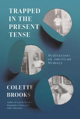 Piégé dans le temps présent : Méditations sur la mémoire américaine - Trapped in the Present Tense: Meditations on American Memory
