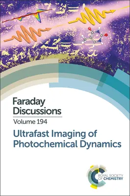 Imagerie ultrarapide de la dynamique photochimique : Discussion de Faraday 194 - Ultrafast Imaging of Photochemical Dynamics: Faraday Discussion 194