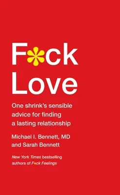 F*ck Love : Les conseils avisés d'un psy pour trouver une relation durable - F*ck Love: One Shrink's Sensible Advice for Finding a Lasting Relationship