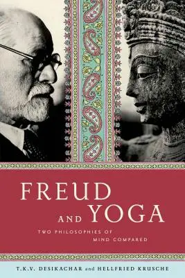 Freud et le yoga : deux philosophies de l'esprit comparées - Freud and Yoga: Two Philosophies of Mind Compared