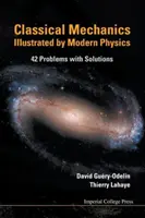 La mécanique classique illustrée par la physique moderne : 42 problèmes avec solutions - Classical Mechanics Illustrated by Modern Physics: 42 Problems with Solutions