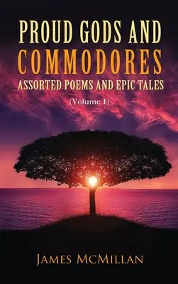Fiers dieux et commodores : Poèmes et récits épiques variés (Volume 1) - Proud Gods and Commodores: Assorted Poems and Epic Tales (Volume 1)