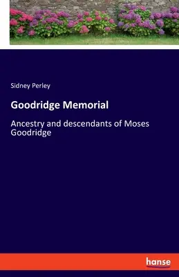 Mémorial Goodridge : Ancêtres et descendants de Moses Goodridge - Goodridge Memorial: Ancestry and descendants of Moses Goodridge