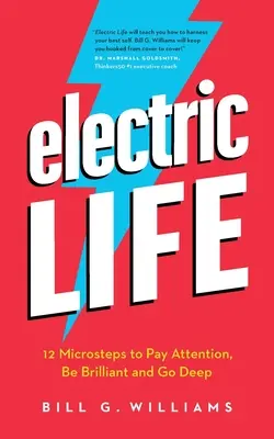 Electric Life : 12 micro-étapes pour prêter attention, être brillant et aller en profondeur - Electric Life: 12 Microsteps to Pay Attention, Be Brilliant and Go Deep