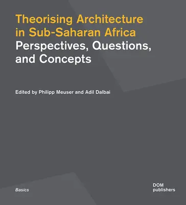 Théoriser l'architecture en Afrique subsaharienne : Perspectives, questions et concepts - Theorising Architecture in Sub-Saharan Africa: Perspectives, Questions, and Concepts