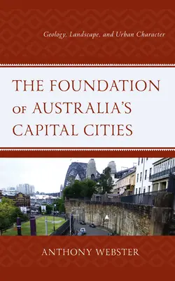 La fondation des capitales australiennes : Géologie, paysage et caractère urbain - The Foundation of Australia's Capital Cities: Geology, Landscape, and Urban Character