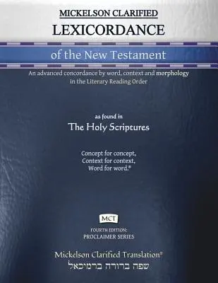 Mickelson Clarified Lexicordance of the New Testament, MCT : Une concordance avancée par mot, contexte et morphologie dans l'ordre de lecture littéraire. - Mickelson Clarified Lexicordance of the New Testament, MCT: An advanced concordance by word, context and morphology in the Literary Reading Order