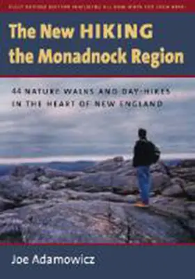 Le nouveau livre Hiking the Monadnock Region : 44 promenades dans la nature et randonnées d'une journée au cœur de la Nouvelle-Angleterre - The New Hiking the Monadnock Region: 44 Nature Walks and Day-Hikes in the Heart of New England