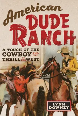 American Dude Ranch : Une touche de cow-boy et le frisson de l'Ouestvolume 8 - American Dude Ranch: A Touch of the Cowboy and the Thrill of the Westvolume 8