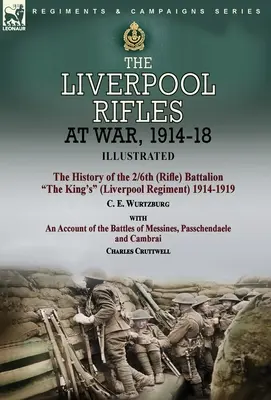 Le Liverpool Rifles à la guerre, 1914-18 - L'histoire du 2/6e (Rifle) Battalion The King's (Liverpool Regiment) 1914-1919 par C. E. Wurtzburg et un ac - The Liverpool Rifles at War, 1914-18-The History of the 2/6th (Rifle) Battalion The King's (Liverpool Regiment) 1914-1919 by C. E. Wurtzburg and an Ac