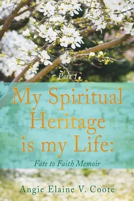 Mon héritage spirituel est ma vie : Mémoire du destin à la foi Partie 1 - My Spiritual Heritage is my Life: Fate to Faith Memoir Part1