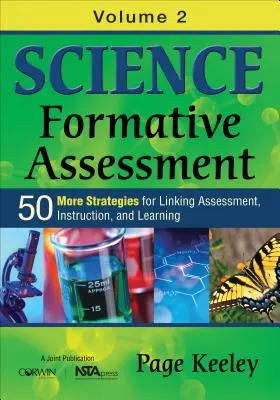 Science Formative Assessment, Volume 2 : 50 More Strategies for Linking Assessment, Instruction, and Learning (Évaluation formative en sciences, Volume 2 : 50 autres stratégies pour lier l'évaluation, l'instruction et l'apprentissage) - Science Formative Assessment, Volume 2: 50 More Strategies for Linking Assessment, Instruction, and Learning