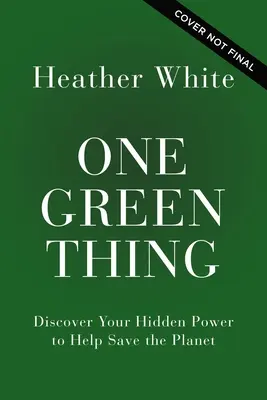 Une chose verte : Découvrez votre pouvoir caché pour aider à sauver la planète - One Green Thing: Discover Your Hidden Power to Help Save the Planet