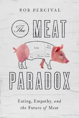 Le paradoxe de la viande : l'alimentation, l'empathie et l'avenir de la viande - The Meat Paradox: Eating, Empathy, and the Future of Meat