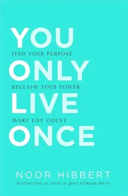 Vous ne vivez qu'une fois : Trouvez votre raison d'être. Faites que la vie compte - You Only Live Once: Find Your Purpose. Make Life Count