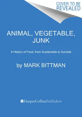 Animal, Vegetable, Junk : Une histoire de l'alimentation, du durable au suicidaire - Animal, Vegetable, Junk: A History of Food, from Sustainable to Suicidal