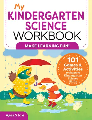 My Kindergarten Science Workbook : 101 jeux et activités pour renforcer les compétences scientifiques en maternelle - My Kindergarten Science Workbook: 101 Games & Activities to Support Kindergarten Science Skills