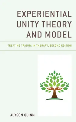Théorie et modèle de l'unité expérientielle : Traiter les traumatismes en thérapie - Experiential Unity Theory and Model: Treating Trauma in Therapy