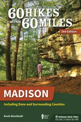 60 Hikes Within 60 Miles : Madison : Y compris les comtés de Dane et les comtés environnants - 60 Hikes Within 60 Miles: Madison: Including Dane and Surrounding Counties