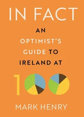 En fait : le guide de l'optimiste sur l'Irlande à 100 ans - In Fact: An Optimist's Guide to Ireland at 100