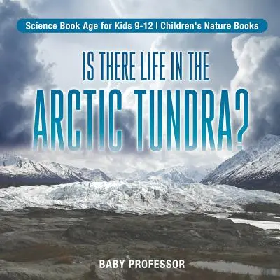 Y a-t-il de la vie dans la toundra arctique ? Livres de science pour enfants 9-12 Livres de nature pour enfants - Is There Life in the Arctic Tundra? Science Book Age for Kids 9-12 Children's Nature Books