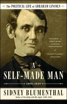 Un homme qui s'est fait tout seul : La vie politique d'Abraham Lincoln Vol. I, 1809-1849volume 1 - A Self-Made Man: The Political Life of Abraham Lincoln Vol. I, 1809-1849volume 1