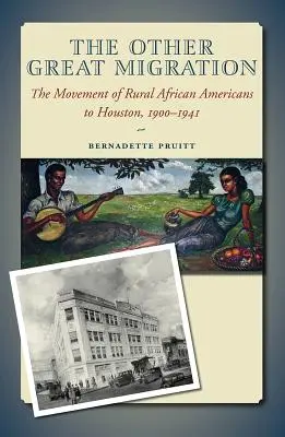 L'autre grande migration, volume 21 : Le mouvement des Afro-Américains ruraux vers Houston, 1900-1941 - The Other Great Migration, Volume 21: The Movement of Rural African Americans to Houston, 1900-1941