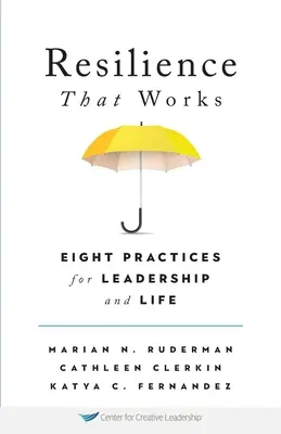 La résilience qui marche : Huit pratiques pour le leadership et la vie - Resilience That Works: Eight Practices for Leadership and Life