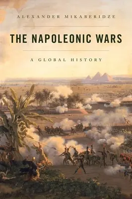 Les guerres napoléoniennes : une histoire globale - The Napoleonic Wars: A Global History