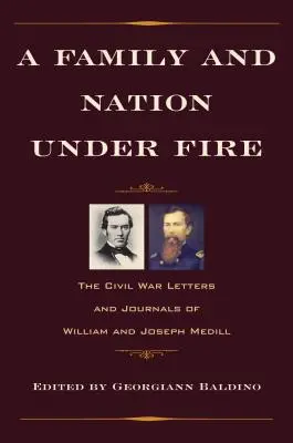 Une famille et une nation sous le feu : les lettres et journaux de William et Joseph Medill pendant la guerre civile - A Family and Nation Under Fire: The Civil War Letters and Journals of William and Joseph Medill
