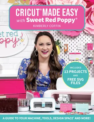 Cricut(r) Made Easy with Sweet Red Poppy(r) : Un guide pour votre machine, vos outils, votre Design Space(r) et plus encore ! - Cricut(r) Made Easy with Sweet Red Poppy(r): A Guide to Your Machine, Tools, Design Space(r) and More!