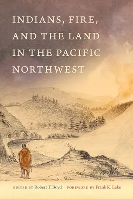 Les Indiens, le feu et la terre dans le nord-ouest du Pacifique - Indians, Fire, and the Land in the Pacific Northwest