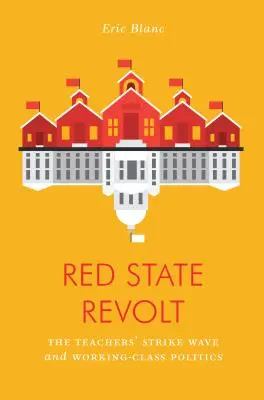 Red State Revolt : La vague de grève des enseignants et la politique de la classe ouvrière - Red State Revolt: The Teachers' Strike Wave and Working-Class Politics