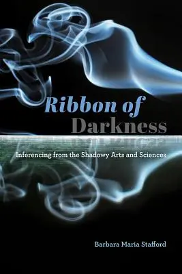 Ruban de ténèbres : L'inférence dans les arts et les sciences de l'ombre - Ribbon of Darkness: Inferencing from the Shadowy Arts and Sciences