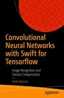 Réseaux neuronaux convolutifs avec Swift pour Tensorflow : Reconnaissance d'images et catégorisation d'ensembles de données - Convolutional Neural Networks with Swift for Tensorflow: Image Recognition and Dataset Categorization