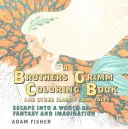 Livre de coloriage des frères Grimm et autres contes de fées classiques - Évasion dans un monde de fantaisie et d'imagination - Brothers Grimm Coloring Book and Other Classic Fairy Tales - Escape into a World of Fantasy and Imagination