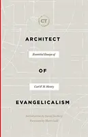 Architecte de l'évangélisme : Essais essentiels de Carl F. H. Henry - Architect of Evangelicalism: Essential Essays of Carl F. H. Henry