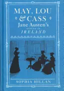 May, Lou et Cass : Les nièces de Jane Austen en Irlande - May, Lou & Cass: Jane Austen's Nieces in Ireland