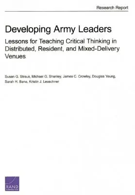 Développer les leaders de l'armée : Leçons pour l'enseignement de la pensée critique dans le cadre de formations distribuées, en résidence et mixtes - Developing Army Leaders: Lessons for Teaching Critical Thinking in Distributed, Resident, and Mixed-Delivery Venues