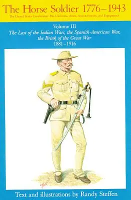 Horse Soldier, 1881-1916, Volume 3 : La dernière des guerres indiennes, la guerre hispano-américaine, la veille de la Grande Guerre 1881-1916 - Horse Soldier, 1881-1916, Volume 3: The Last of the Indian Wars, the Spanish-American War, the Brink of the Great War 1881-1916